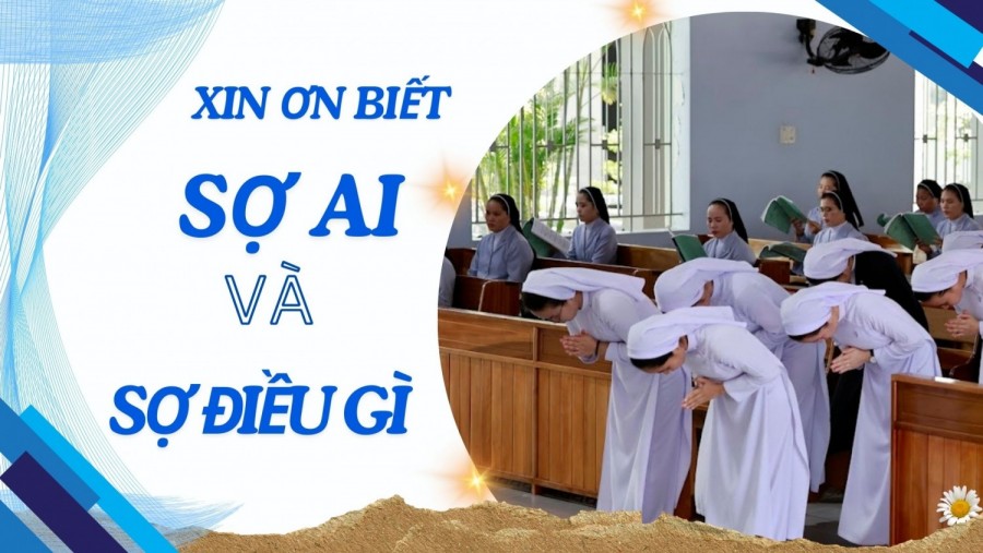 XIN ƠN BIẾT SỢ AI VÀ SỢ ĐIỀU GÌ
